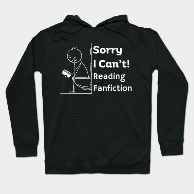 Sorry I can't, Reading Fanfiction | Funny Fanfic Bathroom Reading with Stick Man Reading Book on Toilet Seat Fanfiction Lovers Humor Hoodie by Motistry
